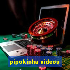 pipokinha videos